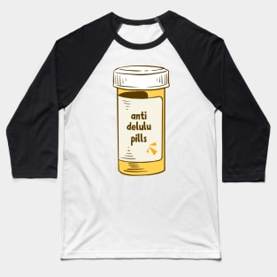 Anti Delulu Pills Baseball T-Shirt